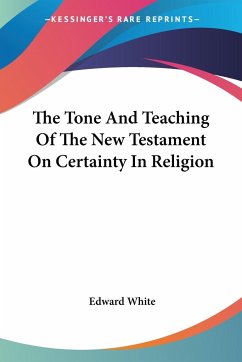 The Tone And Teaching Of The New Testament On Certainty In Religion