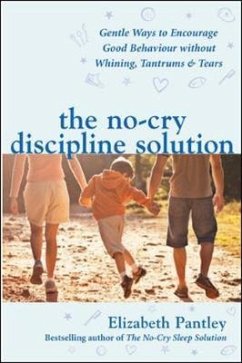 The No-Cry Discipline Solution. Gentle Ways to Encourage Good Behaviour without Whining, Tantrums and Tears (UK Ed) - Pantley, Elizabeth