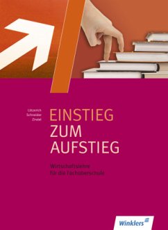 Einstieg zum Aufstieg, Wirtschaftslehre für die Fachoberschule - Lötzerich, Roland;Schneider, Peter J.;Zindel, Manfred