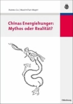 Chinas Energiehunger: Mythos oder Realität? - Gu, Xuewu;Mayer, Maximilian