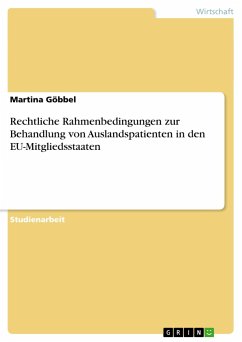 Rechtliche Rahmenbedingungen zur Behandlung von Auslandspatienten in den EU-Mitgliedsstaaten - Göbbel, Martina