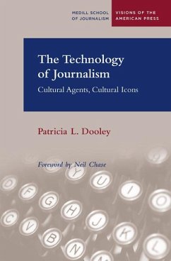 The Technology of Journalism: Cultural Agents, Cultural Icons - Dooley, Patricia