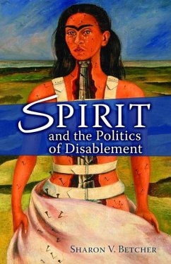 Spirit and the Politics of Disablement - Betcher, Sharon V