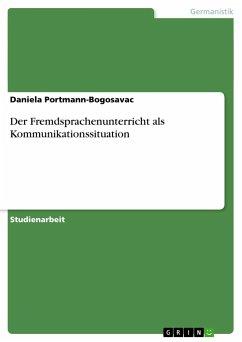 Der Fremdsprachenunterricht als Kommunikationssituation - Portmann-Bogosavac, Daniela