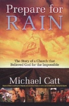 Prepare for Rain: The Story of a Church That Believed God for the Impossible - Catt, Michael