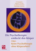 Die Psychotherapie entdeckt den Körper. Oder: Keine Psychotherapie ohne Körperarbeit