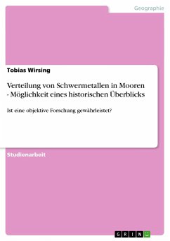 Verteilung von Schwermetallen in Mooren - Möglichkeit eines historischen Überblicks - Wirsing, Tobias