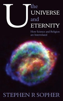U, the Universe and Eternity - How Science and Religion Are Interrelated - Sopher, Stephen R.