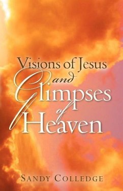 Visions of Jesus and Glimpses of Heaven - Colledge, Sandy