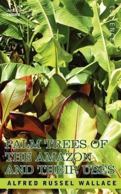 Palm Trees of the Amazon and Their Uses - Wallace, Alfred Russell