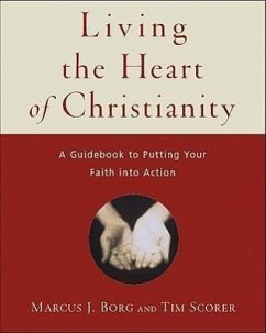 Living the Heart of Christianity - Borg, Marcus J; Scorer, Tim