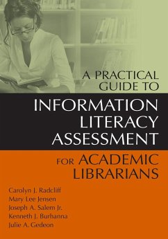 A Practical Guide to Information Literacy Assessment for Academic Librarians - Radcliff, Carolyn; Jensen, Mary; Salem, Jr. Joseph