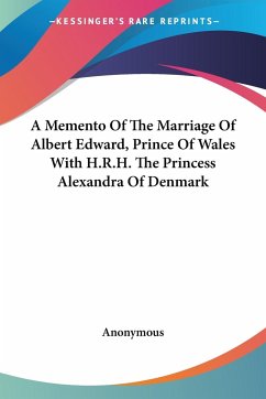 A Memento Of The Marriage Of Albert Edward, Prince Of Wales With H.R.H. The Princess Alexandra Of Denmark