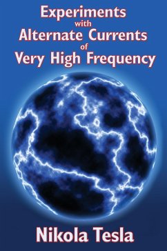 Experiments with Alternate Currents of Very High Frequency and Their Application to Methods of Artificial Illumination - Tesla, Nikola