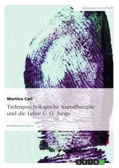 Tiefenpsychologische Kunsttherapie und die Lehre C. G. Jungs - Carl, Martina