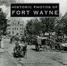 Historic Photos of Fort Wayne - TURNER PUB CO