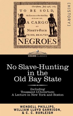 No Slave-Hunting in the Old Bay State - Phillips, Wendell; William Lloyd Garrison, Lloyd Garrison; C. C. Burleigh, C. Burleigh