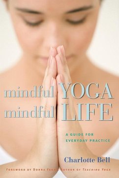 Mindful Yoga, Mindful Life: A Guide for Everyday Practice - Bell, Charlotte
