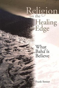 Religion on the Healing Edge: What Baha'is Believe - Stetzer, Frank