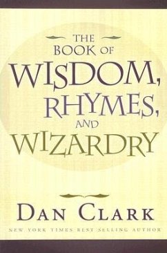 The Book of Wisdom, Rhymes, and Wizardry - Clark, Dan