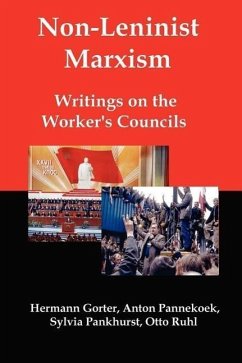 Non-Leninist Marxism: Writings on the Worker's Councils - Gorter, Hermann; Pannekoek, Anton; Pankhurst, Sylvia