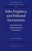 Fake Prophecy and Polluted Sacraments: Ecclesiastical and Imperial Reactions to Montanism