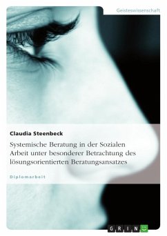 Systemische Beratung in der Sozialen Arbeit unter besonderer Betrachtung des lösungsorientierten Beratungsansatzes - Steenbeck, Claudia