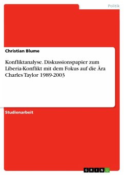 Konfliktanalyse. Diskussionspapier zum Liberia-Konflikt mit dem Fokus auf die Ära Charles Taylor 1989-2003 - Blume, Christian