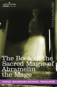 The Book of the Sacred Magic of Abramelin the Mage - Mathers, Samuel MacGregor