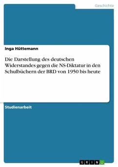 Die Darstellung des deutschen Widerstandes gegen die NS-Diktatur in den Schulbüchern der BRD von 1950 bis heute - Hüttemann, Inga