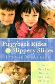 Piggyback Rides and Slippery Slides: How to Have Fun Raising First-Rate Children