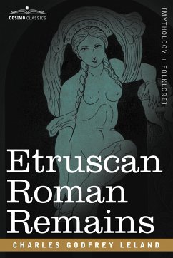 Etruscan Roman Remains - Leland, Charles Godfrey