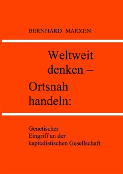 Cover Weltweit denken - Ortsnah handeln: Genetischer Eingriff an der kapitalistischen Gesellschaft