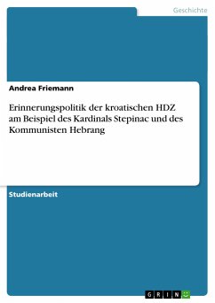 Erinnerungspolitik der kroatischen HDZ am Beispiel des Kardinals Stepinac und des Kommunisten Hebrang - Friemann, Andrea