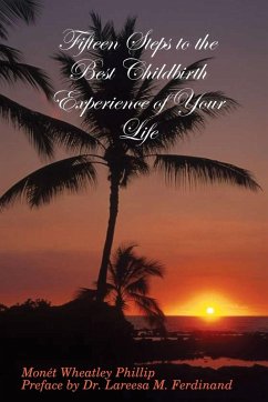 Fifteen Steps to the Best Childbirth Experience of Your Life - Wheatley Phillip, Monét; Lareesa M. Ferdinand, Preface by