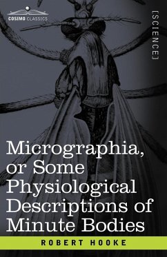 Micrographia or Some Physiological Descriptions of Minute Bodies - Hooke, Robert