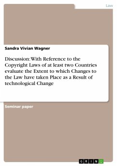 Discussion: With Reference to the Copyright Laws of at least two Countries evaluate the Extent to which Changes to the Law have taken Place as a Result of technological Change - Wagner, Sandra Vivian