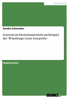 Lesetests im Deutschunterricht am Beispiel der 'Würzburger Leise Leseprobe' - Schweiker, Sandra