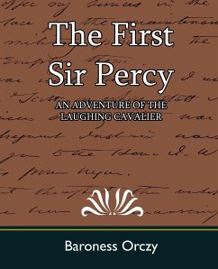 The First Sir Percy (an Adventure of the Laughing Cavalier) - Baroness Orczy