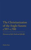 The Christianization of the Anglo-Saxons c.597-c.700 The Christianization of the Anglo-Saxons c.597-c.700