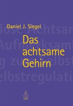 Das achtsame Gehirn - Siegel, Daniel J.