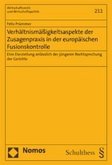 Verhältnismäßigkeitsaspekte der Zusagenpraxis in der europäischen Fusionskontrolle Verhältnismäßigkeitsaspekte der Zusagenpraxis in der europäischen Fusionskontrolle