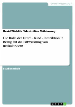 Die Rolle der Eltern - Kind - Interaktion in Bezug auf die Entwicklung von Risikokindern - Mühlenweg, Maximilian; Wieblitz, David
