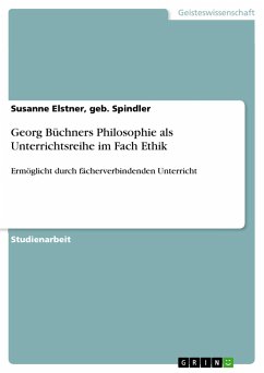 Georg Büchners Philosophie als Unterrichtsreihe im Fach Ethik - Elstner, geb. Spindler, Susanne