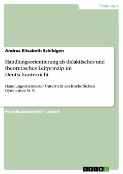 Handlungsorientierung als didaktisches und theoretisches Leitprinzip im Deutschunterricht - Schildgen, Andrea Elisabeth