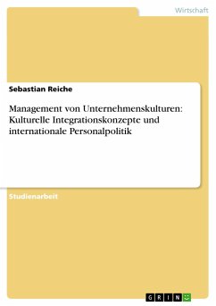 Management von Unternehmenskulturen: Kulturelle Integrationskonzepte und internationale Personalpolitik - Reiche, Sebastian