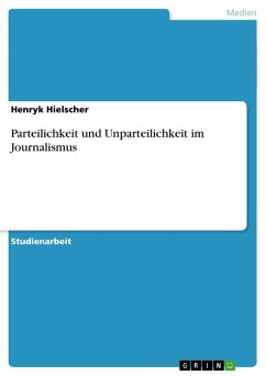 Parteilichkeit und Unparteilichkeit im Journalismus - Hielscher, Henryk