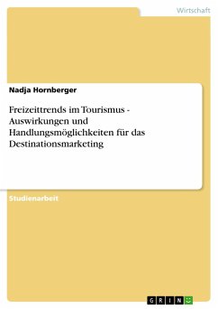Freizeittrends im Tourismus - Auswirkungen und Handlungsmöglichkeiten für das Destinationsmarketing - Hornberger, Nadja