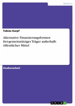 Alternative Finanzierungsformen frei-gemeinnütziger Träger außerhalb öffentlicher Mittel - Karpf, Tobias