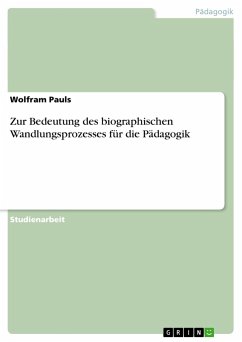 Zur Bedeutung des biographischen Wandlungsprozesses für die Pädagogik - Pauls, Wolfram